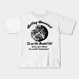 Metal Detecting Humor. Getting Hammered is on the Bucket list Kids T-Shirt